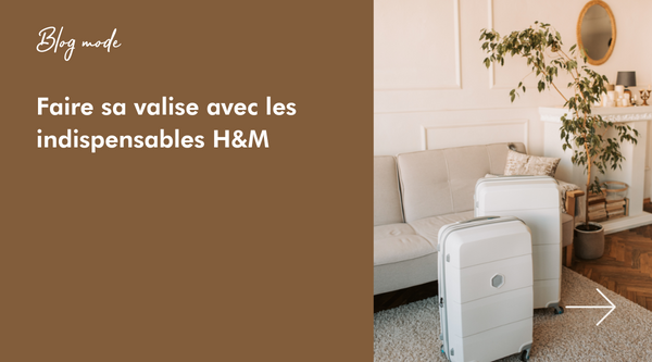 Faire sa valise d’été avec H&M, les indispensables - Blog mode Once Again - Friperie en ligne 