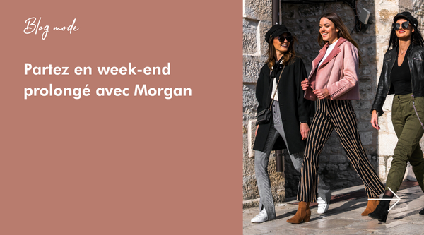 Partez en week-end prolongé avec Morgan - Blog mode Once Again