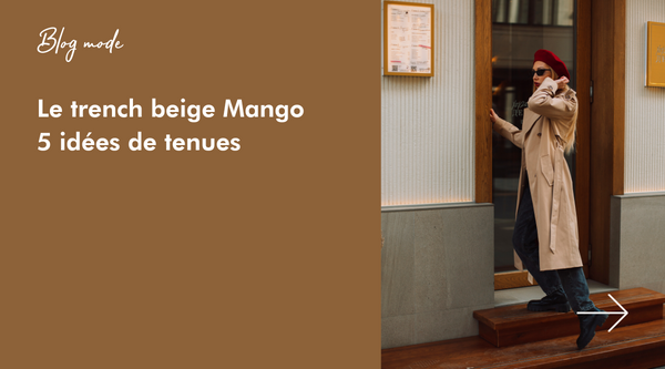 Le trench beige Mango - 5 idées de tenues - Blog mode Once Again - Friperie en ligne 