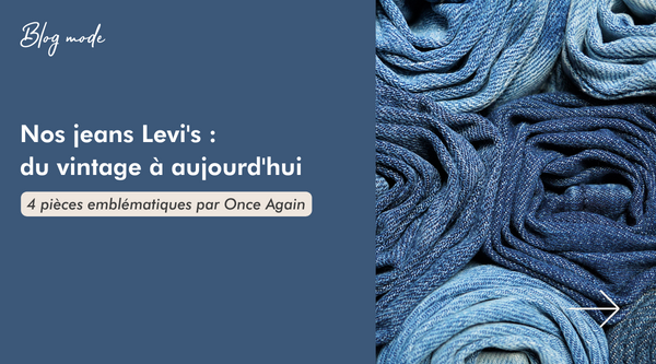 Nos jeans Levi's : du vintage à aujourd'hui